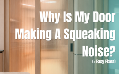 Why Is My Door Making A Squeaking Noise? (+ Easy Fixes)