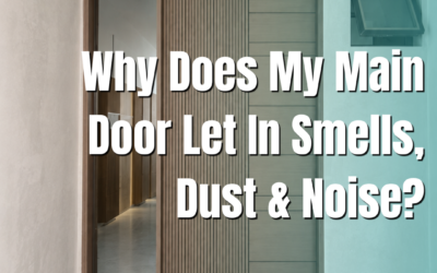 Why Does My Main Door Let In Smells, Dust & Noise?
